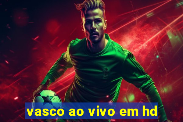 vasco ao vivo em hd